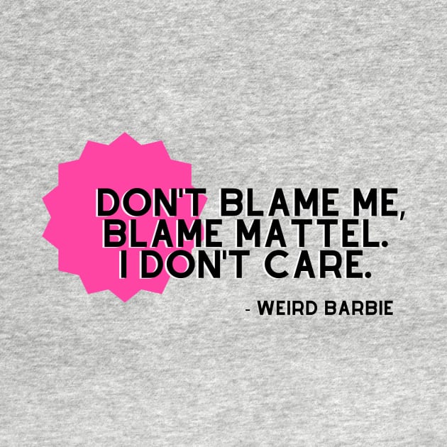 Don't Blame Me, Blame Mattel by LaidBackVybes